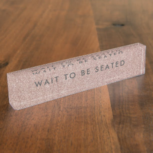 Wait To Be Seated Sign Glitter Rose Gold Business Nameplate