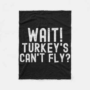 Wait Turkey's Can't Fly Fleece Blanket