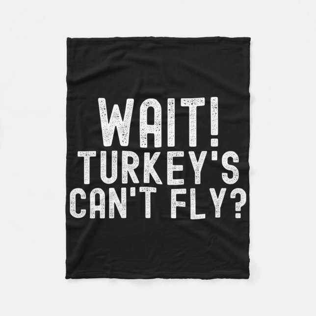 Wait Turkey's Can't Fly  Fleece Blanket (Front)