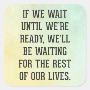 Wait Until We're Ready Quote Square Sticker