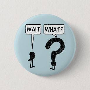 Wait, What? Blue 6 Cm Round Badge