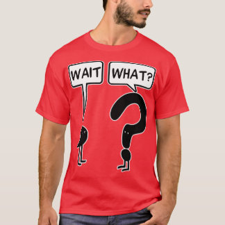 Wait what Crewneck Sweatshirt T-Shirt