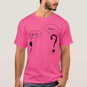 Wait What Funny Grammar Punctuation Comma Question T-Shirt
