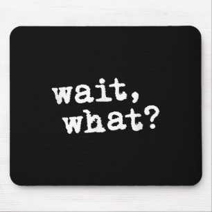 Wait, What_ Funny Saying Teen Popular Slang Mouse Mat