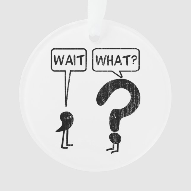 Wait, What? Ornament (Front)