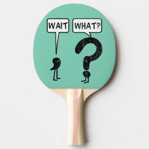 Wait, What? Ping Pong Paddle