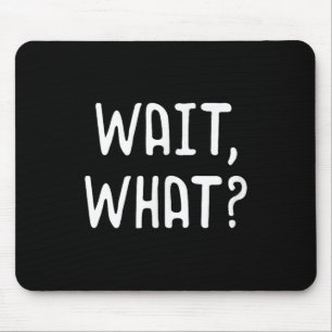 Wait What_ - Popular Slang Quote Gift For Teens Mouse Mat