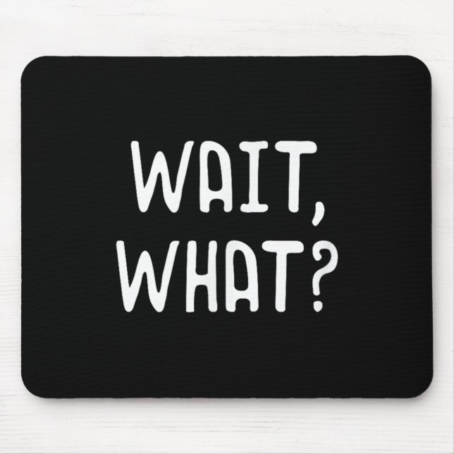 Wait What_ - Popular Slang Quote Gift For Teens  Mouse Mat (Front)