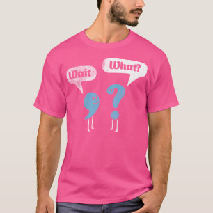 Wait What Shirt Quote Shirt Sarcastic Funny Punc