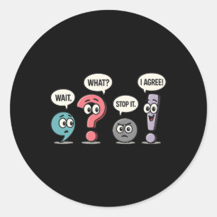 Wait What Stop It I Agree Funny English Teacher Gr Classic Round Sticker