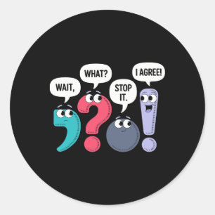 Wait What Stop It I Agree Funny Punctuation Gramma Classic Round Sticker