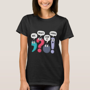 Wait What Stop It I Agree Funny Punctuation Gramma T-Shirt