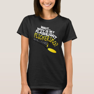 Wait Why Is My Flashlight Flickering Phasmophobia T-Shirt