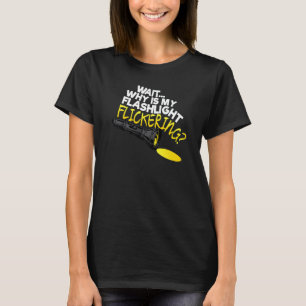 Wait Why Is My Flashlight Flickering Phasmophobia T-Shirt
