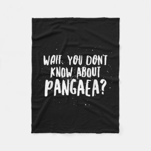 Wait, You Dont Know About Pangaea Awesome Funny Fleece Blanket