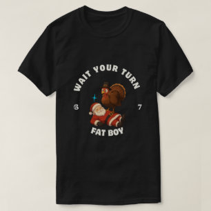 Wait Your Turn Fat Boy 6seven meme Thanksgiving T-Shirt