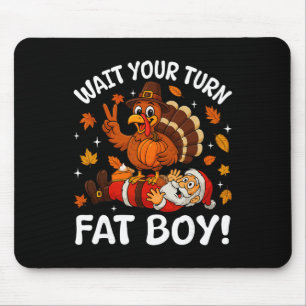 Wait Your Turn Fat Boy Christmas Funny Thanksgivin Mouse Mat