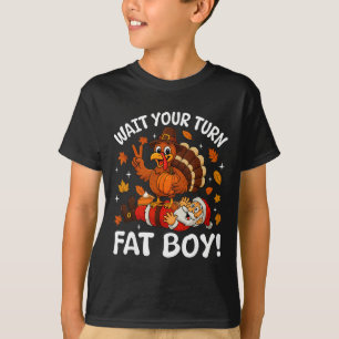 Wait Your Turn Fat Boy Christmas Funny Thanksgivin T-Shirt