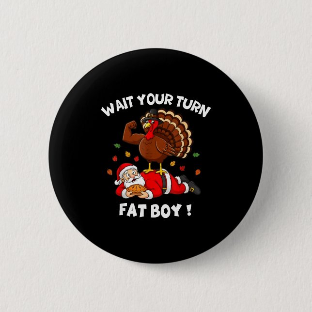 Wait Your Turn Fat Boy Funny Thanksgiving Christma 6 Cm Round Badge (Front)