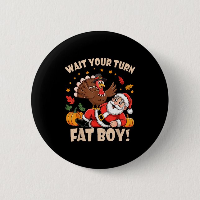 Wait Your Turn Fat Boy Funny Thanksgiving Christma 6 Cm Round Badge (Front)