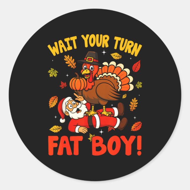 Wait Your Turn Fat Boy Funny Thanksgiving Christma Classic Round Sticker (Front)