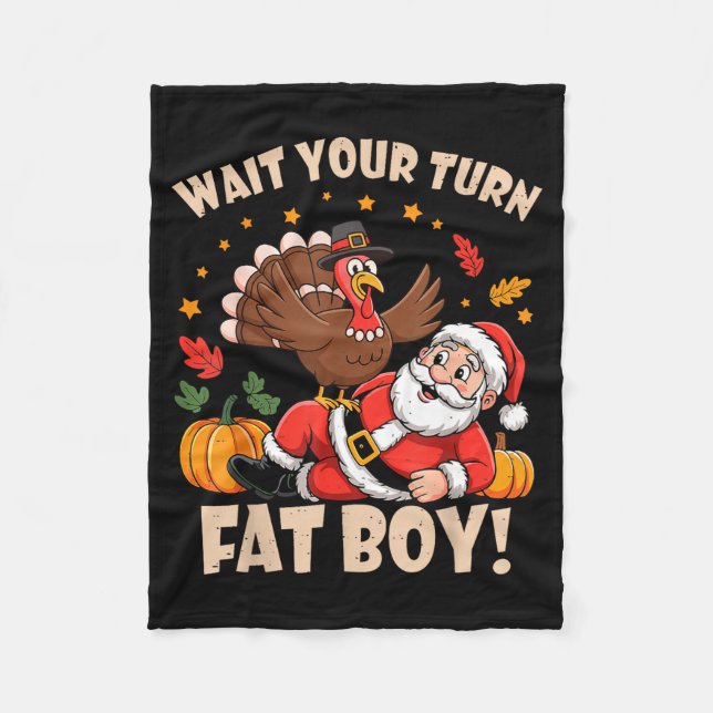 Wait Your Turn Fat Boy Funny Thanksgiving Christma Fleece Blanket (Front)