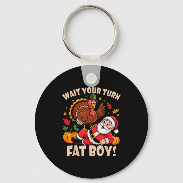 Wait Your Turn Fat Boy Funny Thanksgiving Christma Key Ring (Front)