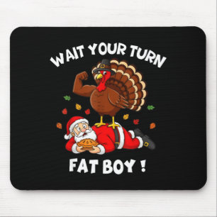 Wait Your Turn Fat Boy Funny Thanksgiving Christma Mouse Mat