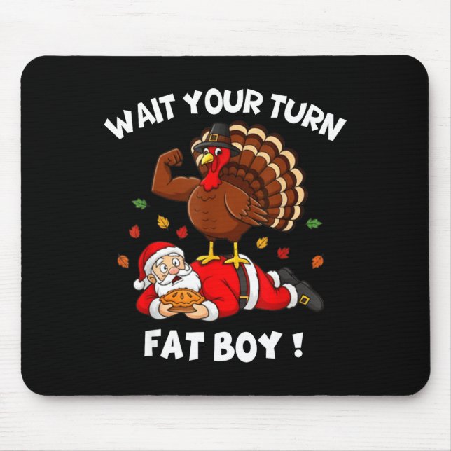 Wait Your Turn Fat Boy Funny Thanksgiving Christma Mouse Mat (Front)