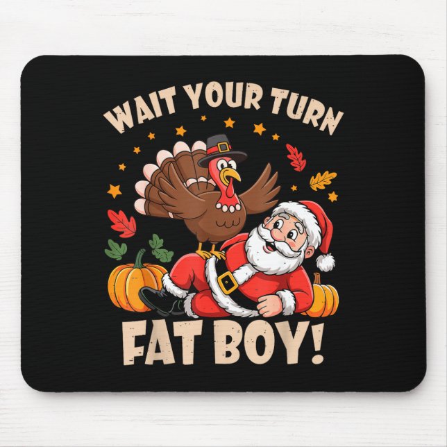 Wait Your Turn Fat Boy Funny Thanksgiving Christma Mouse Mat (Front)