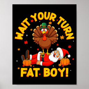 Wait Your Turn Fat Boy Funny Thanksgiving Christma Poster