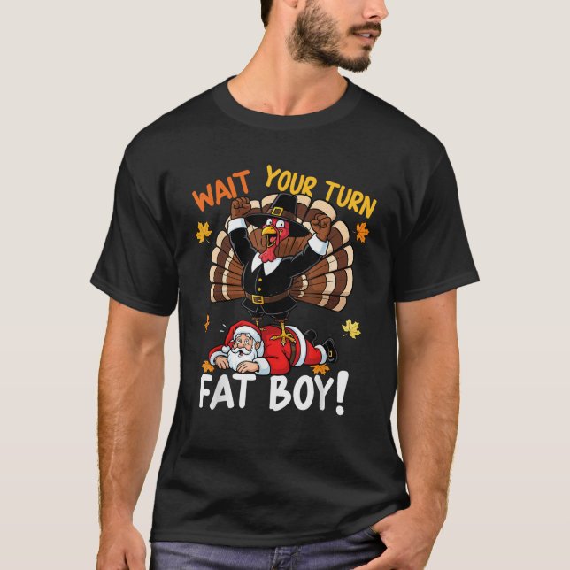 Wait Your Turn Fat Boy Funny Thanksgiving Christma T-Shirt (Front)