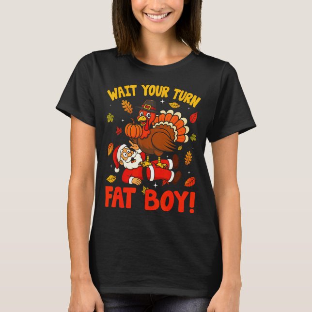Wait Your Turn Fat Boy Funny Thanksgiving Christma T-Shirt (Front)