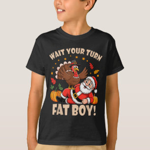 Wait Your Turn Fat Boy Funny Thanksgiving Christma T-Shirt