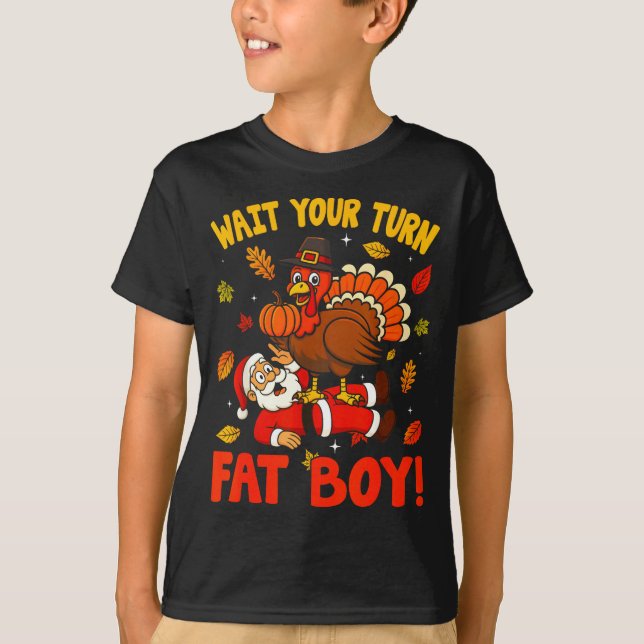 Wait Your Turn Fat Boy Funny Thanksgiving Christma T-Shirt (Front)