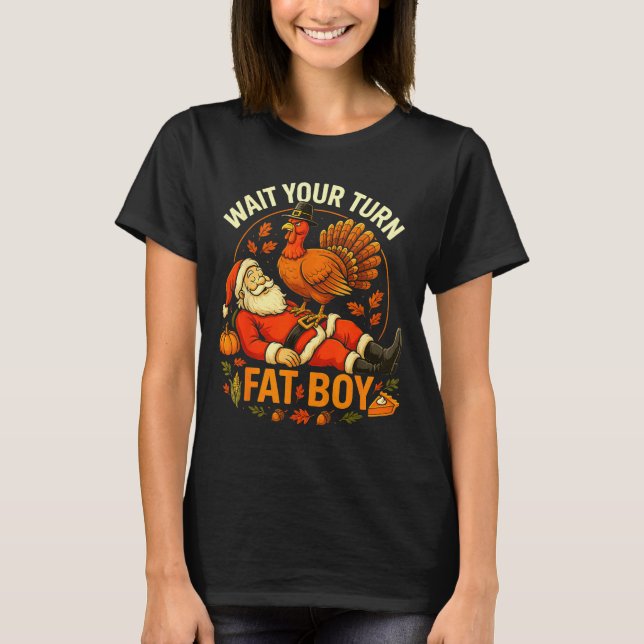 Wait Your Turn Fat Boy Funny Thanksgiving Santa An T-Shirt (Front)