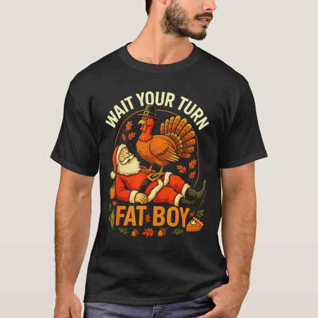 Wait Your Turn Fat Boy Funny Thanksgiving Santa An T-Shirt (Front)