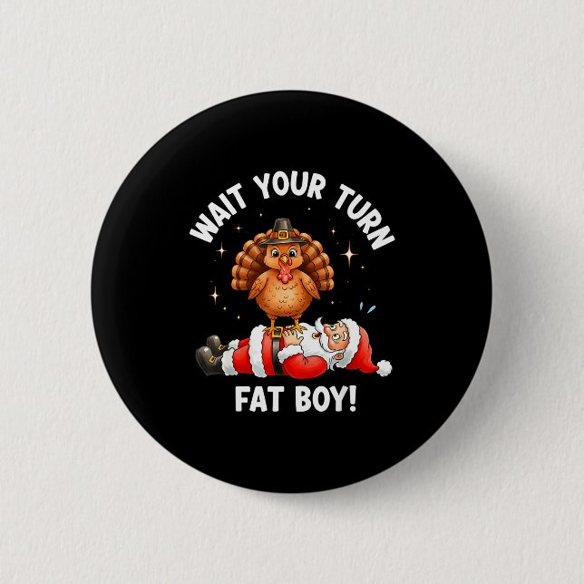 Wait Your Turn Fat Boy Funny Thanksgiving Turkey A 6 Cm Round Badge (Front)