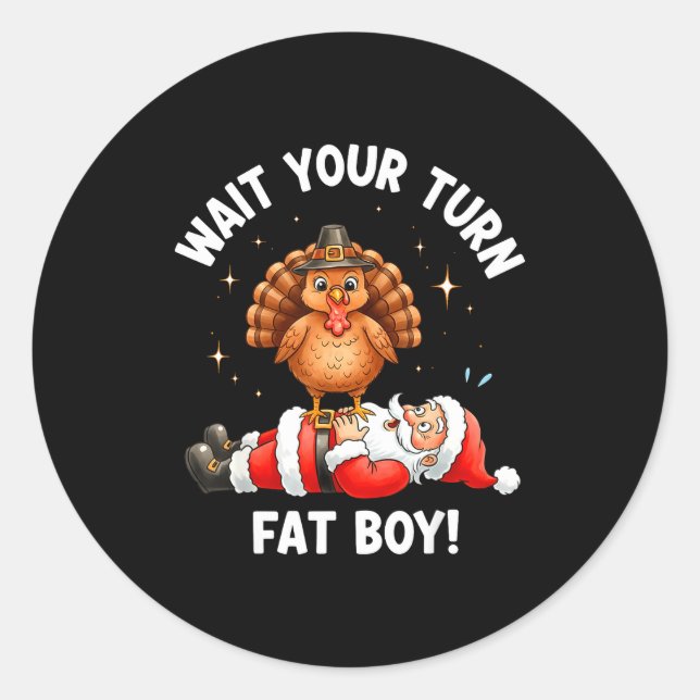Wait Your Turn Fat Boy Funny Thanksgiving Turkey A Classic Round Sticker (Front)