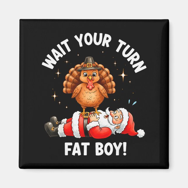 Wait Your Turn Fat Boy Funny Thanksgiving Turkey A Magnet (Front)