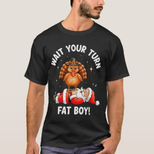 Wait Your Turn Fat Boy Funny Thanksgiving Turkey A T-Shirt