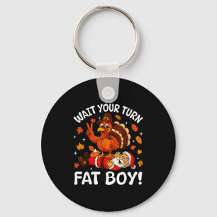 Wait Your Turn Fat Boy Funny Thanksgiving Turkey C Key Ring