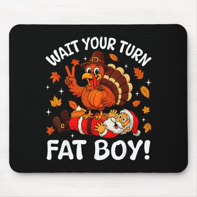 Wait Your Turn Fat Boy Funny Thanksgiving Turkey C Mouse Mat (Front)