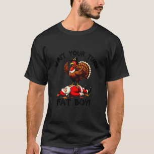 Wait Your Turn Fat Boy Funny Thanksgiving Turkey S T-Shirt