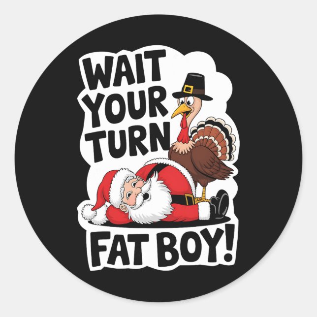 Wait Your Turn Fat Boy Funny Turkey Santa Thanksgi Classic Round Sticker (Front)