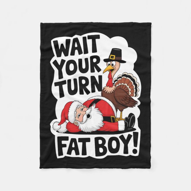 Wait Your Turn Fat Boy Funny Turkey Santa Thanksgi Fleece Blanket (Front)