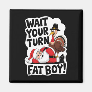 Wait Your Turn Fat Boy Funny Turkey Santa Thanksgi Magnet