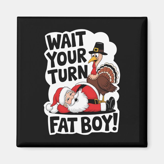 Wait Your Turn Fat Boy Funny Turkey Santa Thanksgi Magnet (Front)