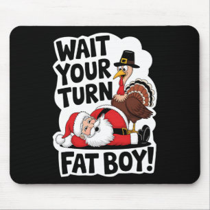 Wait Your Turn Fat Boy Funny Turkey Santa Thanksgi Mouse Mat