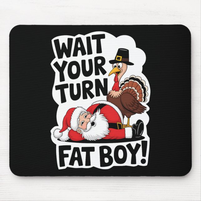 Wait Your Turn Fat Boy Funny Turkey Santa Thanksgi Mouse Mat (Front)